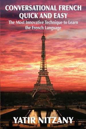 Conversational French Quick and Easy de Nitzany Yatir