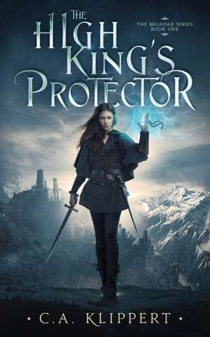 The High King's Protector de C. A. Klippert