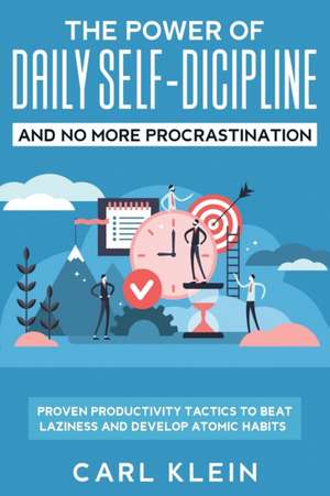 The Power Of Daily Self -Discipline And No More Procrastination 2 in 1 Book de Carl Klein