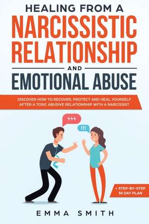 Healing From A Narcissistic Relationship And Emotional Abuse de Emma Smith