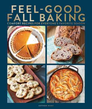 Feel-good Fall Baking: 105 Recipes the Whole Family Will Love de Centennial Kitchen