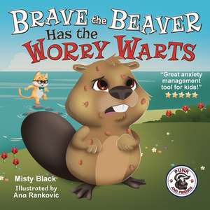 Brave the Beaver Has the Worry Warts de Misty Black