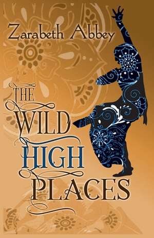 The Wild High Places de Zarabeth Abbey