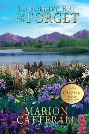 To Forgive but Not To Forget de Marion Catterall