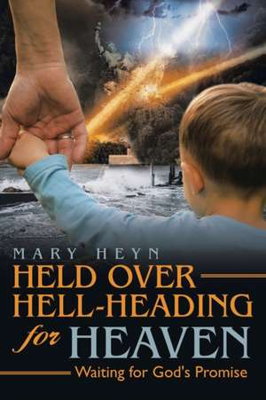 Held Over Hell-Heading For Heaven de Mary Heyn