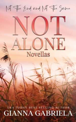 Not Alone Novellas: Not the End & Not the Same de Gianna Gabriela