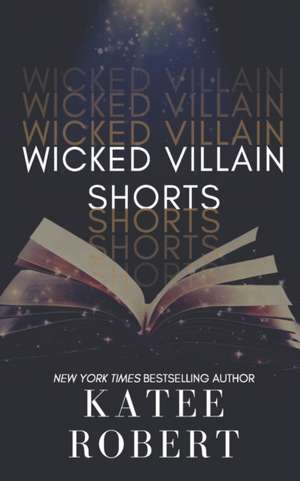 Wicked Villain Shorts: (Wicked Villains #7) de Katee Robert