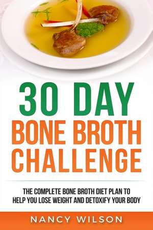 30 Day Bone Broth Challenge de Wilson Nancy