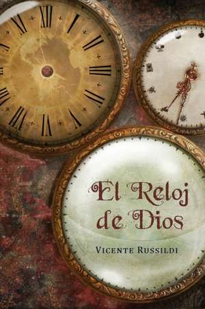 El reloj de Dios de Vicente Russildi