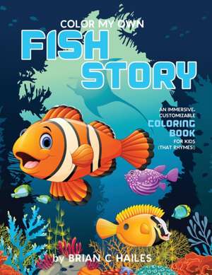 Color My Own Fish Story de Brian C Hailes