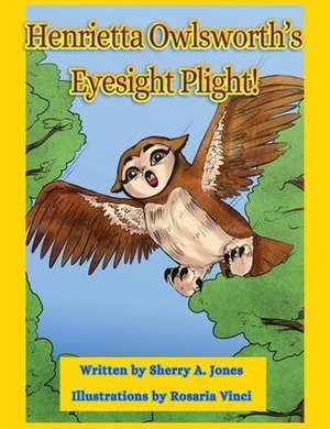 Henrietta Owlsworth's Eyesight Plight! de Sherry A. Jones