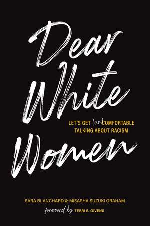 Dear White Women: Let's Get (Un)comfortable Talking about Racism de Sara Blanchard