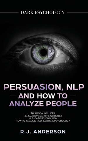 Persuasion, NLP, and How to Analyze People de R. J. Anderson