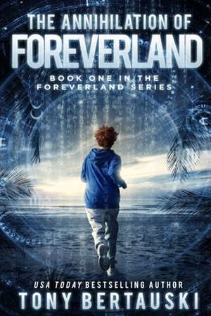 The Annihilation of Foreverland de Tony Bertauski