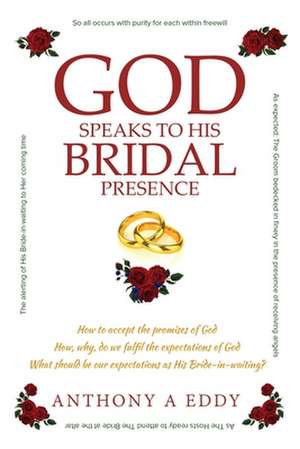 GOD Speaks to His Bridal Presence de Anthony A Eddy