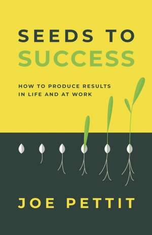 Seeds to Success de Joe Pettit