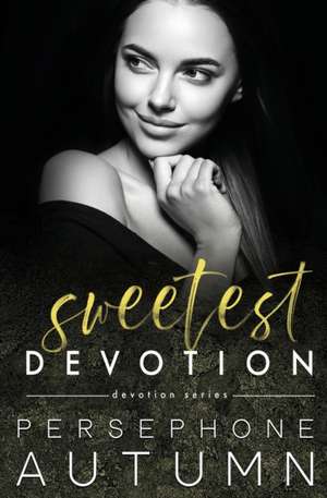Sweetest Devotion de Persephone Autumn