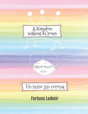 A Kingdom without a Crown (Bilingual English and Spanish Edition): Un reino sin corona de Fortuna Ludmir