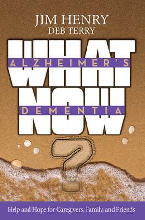 Alzheimer's Dementia What Now? de Jim Henry