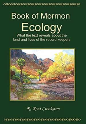 Book of Mormon Ecology de R. Kent Crookston