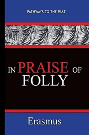 In Praise of Folly - Erasmus de Desiderius Erasmus