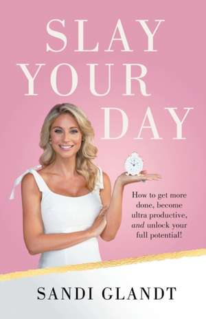 Slay Your Day de Sandi Glandt