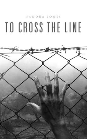 To Cross the Line de Sandra Jones