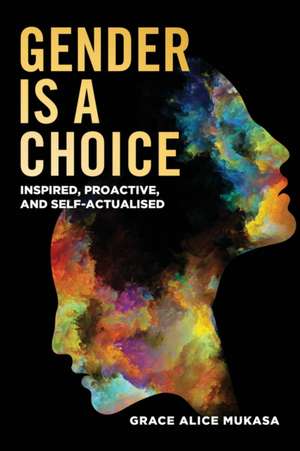 Gender is a Choice de Grace Alice Mukasa