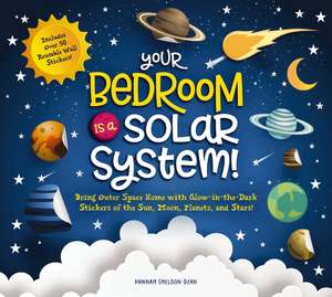 Your Bedroom is a Solar System!: Bring Outer Space Home with Reusable, Glow-in-the-Dark (BPA-free!) Stickers of the Sun, Moon, Planets, and Stars! de Hannah Sheldon-Dean