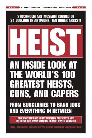 HEIST: An Inside Look at the World's 100 Greatest Heists, Cons, and Capers (From Burglaries to Bank Jobs and Everything In-Between) de Pete Stegemeyer