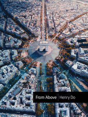 From Above: Seeing the World from a Different Perspective de Henry Do