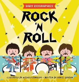 Rock and Roll - Baby Biographies: A Baby's Introduction to the 24 Greatest Rock Bands of All Time! de Daniel Grogan