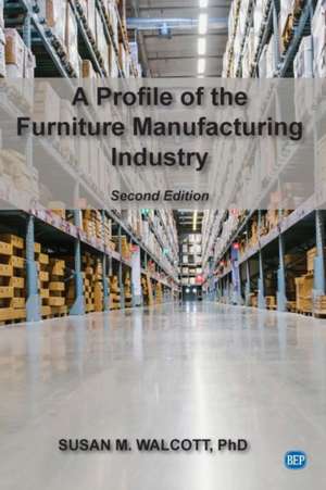 A Profile of the Furniture Manufacturing Industry, Second Edition de Susan M. Walcott