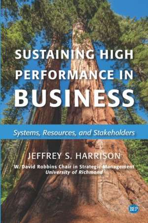 Sustaining High Performance in Business de Jeffrey S. Harrison