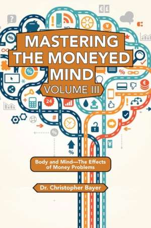 Mastering the Moneyed Mind, Volume III de Christopher Bayer