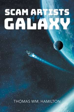 Scam Artists of the Galaxy de Thomas Wm. Hamilton