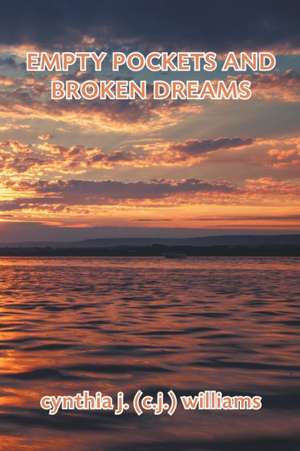 Empty Pockets and Broken Dreams de Cynthia J. (C. J. Williams