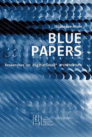 Blue Papers.: Researches on Digitational Architecture de Giuseppe Bono