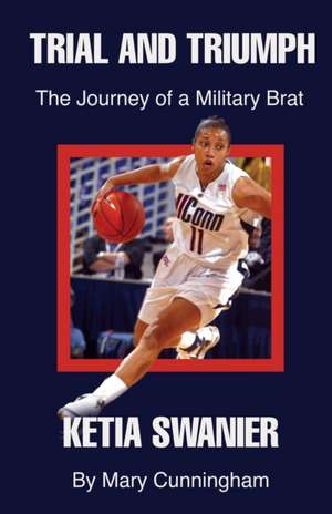 Trial and Triumph: The Journey of a Military Brat Ketia Swanier de Mary Cunningham