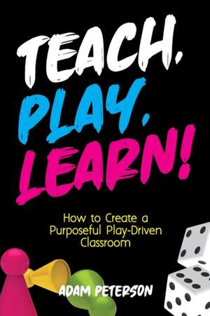 Teach, Play, Learn! de Adam Peterson