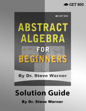 Abstract Algebra for Beginners - Solution Guide de Steve Warner