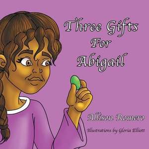 Three Gifts For Abigail de Allison Romero