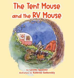 The Tent Mouse and the RV Mouse de Loretta Sponsler