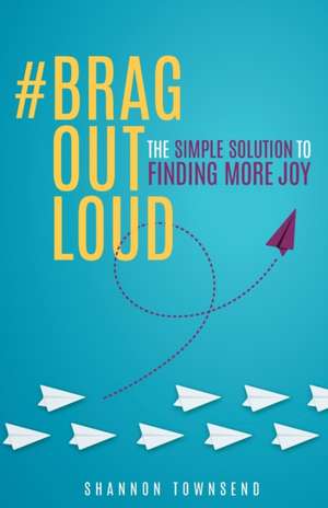 #BragOutLoud de Shannon Marie Townsend