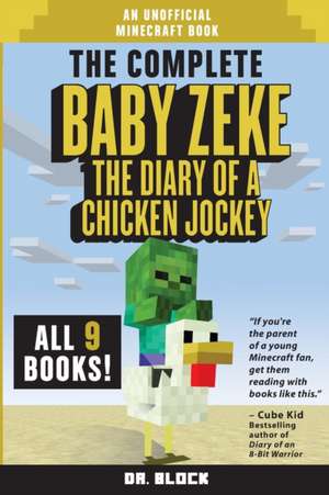 The Complete Baby Zeke: The Diary of a Chicken Jockey, Books 1 to 9 (an unofficial Minecraft book) de Block