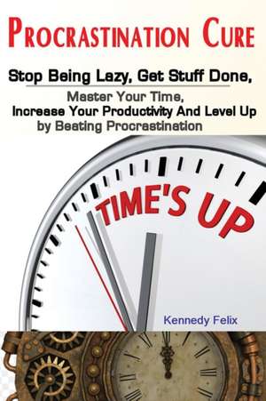 Procrastination Cure de Felix Kennedy