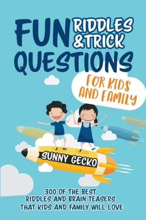 Fun Riddles and Trick Questions for Kids and Family de Sunny Gecko