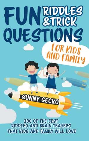 Fun Riddles and Trick Questions for Kids and Family de Sunny Gecko