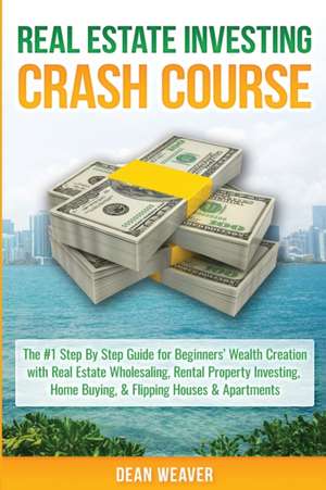 Real Estate Investing Crash Course de Dean Weaver