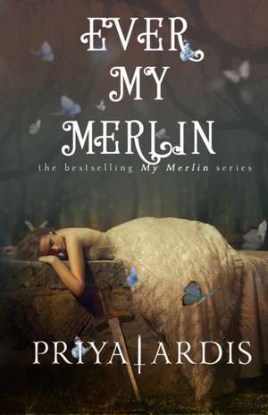 Ever My Merlin de Priya Ardis